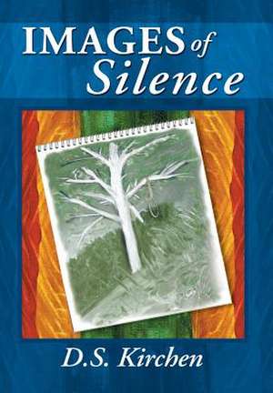 Images of Silence de D. S. Kirchen