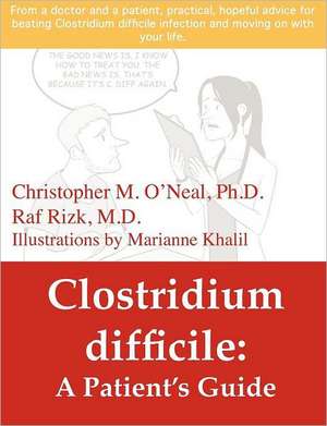 Clostridium Difficile: A Patient's Guide de Christopher O'Neal