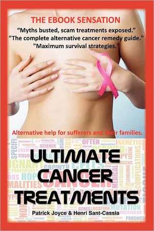 Ultimate Cancer Treatments: Complete Guide to Alternative Treatments for Cancer de Patrick Joyce