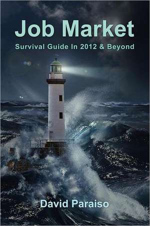 Job Market: Survival Guide in 2012 & Beyond de David Paraiso