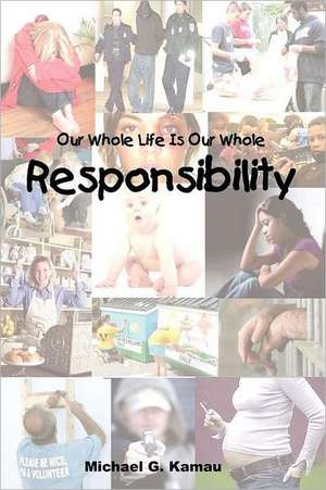 Our Whole Life Is Our Whole Responsibility de Michael G. Kamau