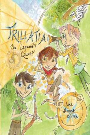 Trillatia: The Legend's Quest de Leia Diane Clarke