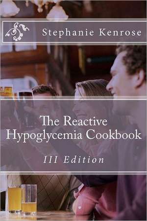 The Reactive Hypoglycemia Cookbook III Edition: A Blend of Pop Culture, Economics, and Social Trends de Stephanie Kenrose