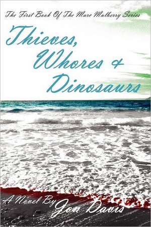 Thieves, Whores & Dinosaurs de Jon Davis