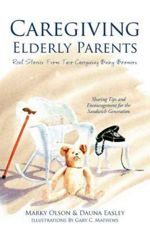 Caregiving Elderly Parents de Marky J. Olson