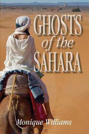 Ghosts of the Sahara de Monique Williams