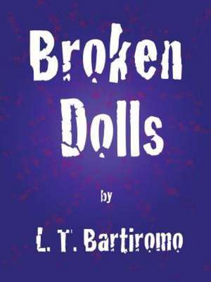 Broken Dolls de L. T. Bartiromo