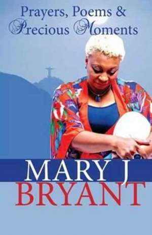 Prayers, Poems and Precious Moments de Mary J. Bryant