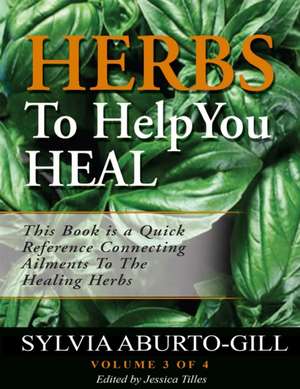 Herbs To Help You Heal Vol.3 de Sylvia Aburto-Gill