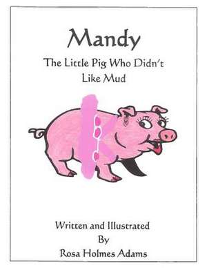 Mandy the Little Pig Who Didn't Like Mud de Mrs Rosa Holmes Adams