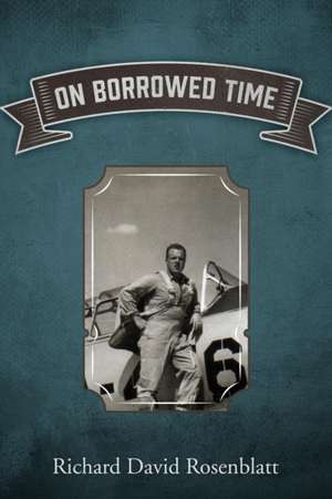 On Borrowed Time de Richard David Rosenblatt