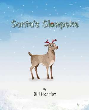 Santa's Slowpoke: ...the Christmas adventure of Blitzen's little sister de Bill Harriot