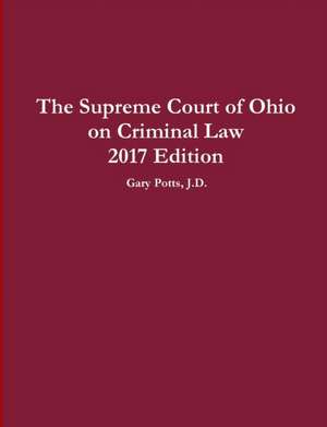 The Supreme Court of Ohio on Criminal Law 2017 Edition de Gary Potts