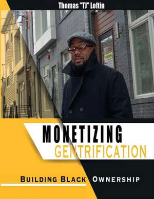 Monetizing Gentrification de Thomas Loftin