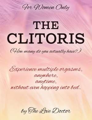 For Women Only THE CLITORIS (How many do you actually have?) de The Love Doctor