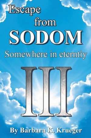 Escape From SODOM: Somewhere in Eternity de Barbara K. Krueger