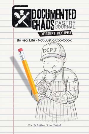 Documented CHAOS Pastry Journal Dessert Recipes de Drew Casteel