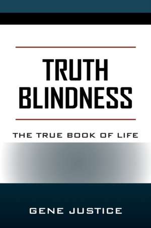 TRUTH BLINDNESS de Gene Justice