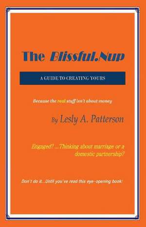 The Blissful.Nup: A Guide To Creating Yours de Lesly A Patterson