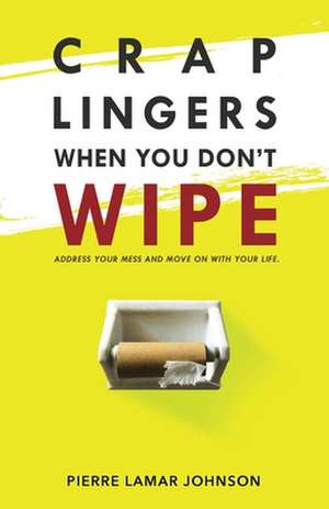 Crap Lingers When You Don't Wipe de Pierre Lamar Johnson