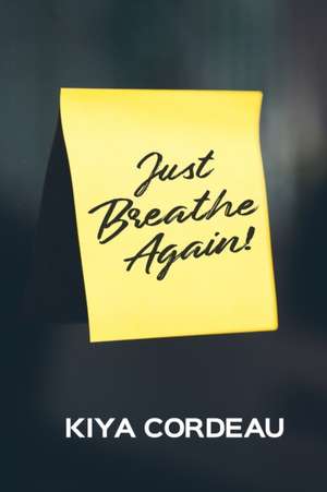 Just Breathe Again! de Kiya Cordeau