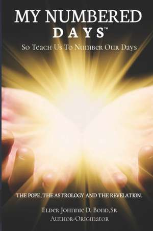 My Numbered DaysTM: So Teach Us To Number Our Days de Elder Johnnie D. Bond