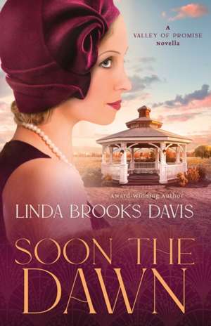 Soon the Dawn: A Valley of Promise Novella de Linda Brooks Davis