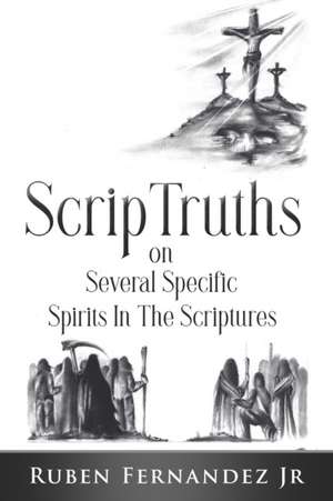 ScripTruths: on Several Specific Spirits in The Scriptures de Ruben Fernandez