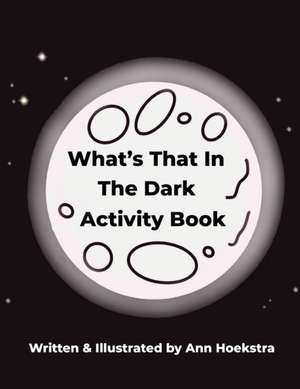 What's That In The Dark Activity Book de Ann Hoekstra