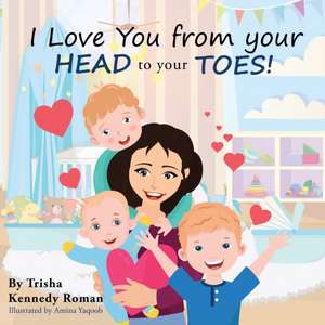 I Love You from Your Head to Your Toes de Trisha Kennedy Roman