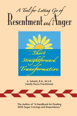 A Tool for Letting Go of Resentment and Anger de A. Sehatti