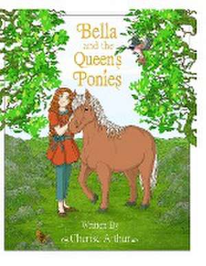 Bella and the Queen's Ponies de Cherise Arthur