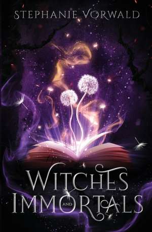Witches & Immortals de Stephanie Vorwald