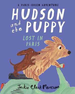 Hudson and the Puppy: Lost in Paris de Jackie Clark Mancuso