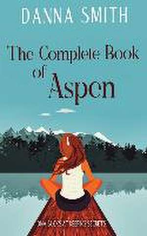 The Complete Book of Aspen de Danna Smith