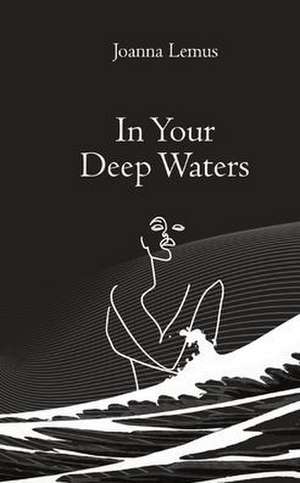 In Your Deep Waters de Joanna Lemus