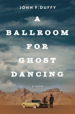 A Ballroom for Ghost Dancing de John F Duffy
