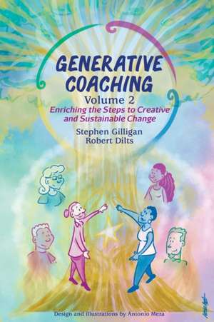 Generative Coaching Volume 2: Enriching the Steps to Creative and Sustainable Change de Stephen Gilligan