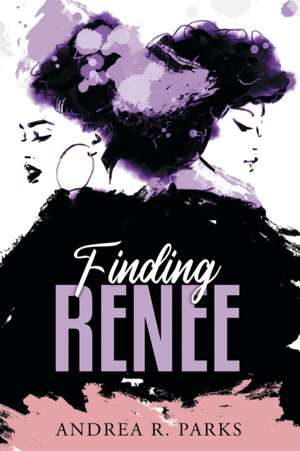 Finding Renee de Andrea R Parks
