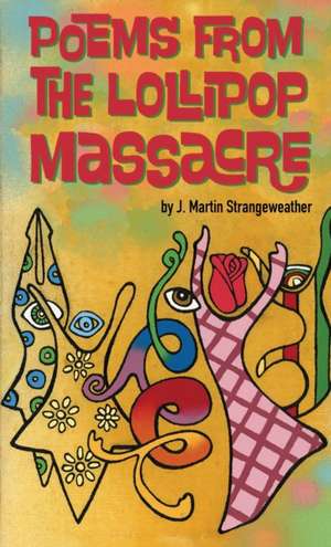 Poems from the Lollipop Massacre de J Martin Strangeweather