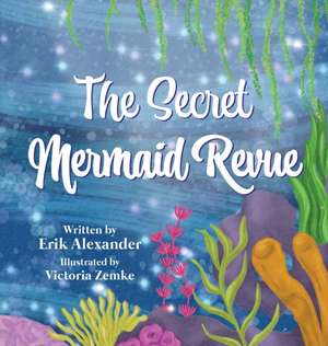 The Secret Mermaid Revue de Erik Alexander