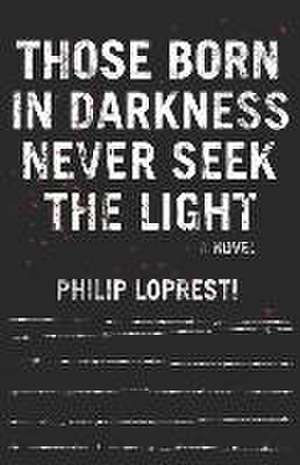 Lopresti, P: THOSE BORN IN DARKNESS NEVER S