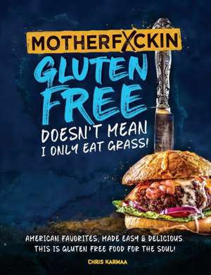 Motherfuckin Gluten Free doesn't mean I only eat grass! de Chris Karmaa