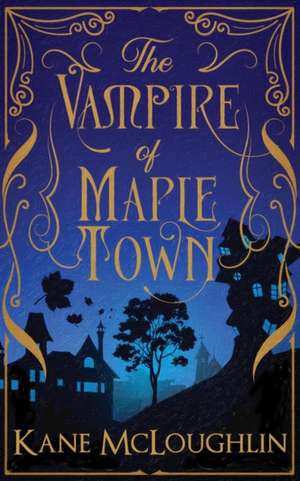 The Vampire of Maple Town de Kane McLoughlin