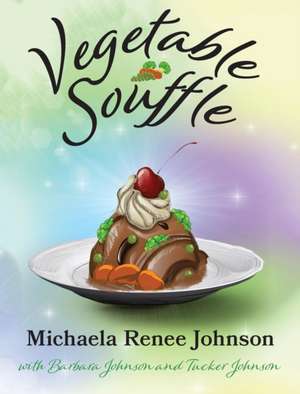 Vegetable Souffle de Michaela R Johnson