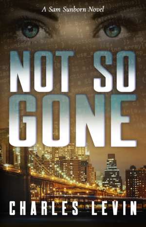 Not So Gone: A Sam Sunborn Novel de Charles Levin