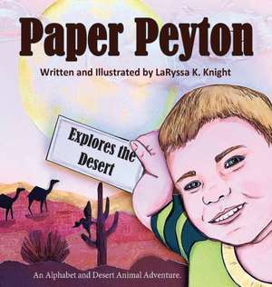 Paper Peyton: Explores the Desert de Laryssa K. Knight