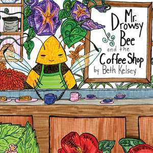 Mr. Drowsy Bee and the Coffee Shop de Beth Kelsey