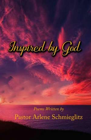 Inspired by God de Arlene Schmieglitz