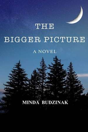 The Bigger Picture de Minda Budzinak